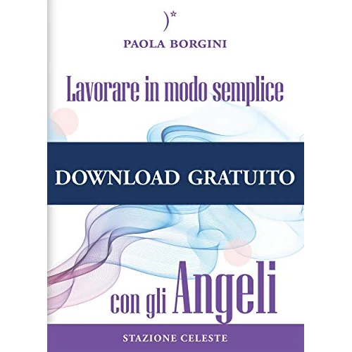 Lavorare in modo semplice con gli Angeli (I Colibrì Vol. 2) (Italian Edition)