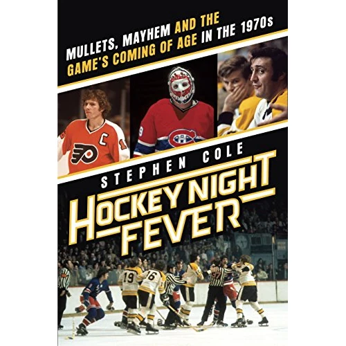 Hockey Night Fever: Mullets, Mayhem and the Game's Coming of Age in the 1970s (English Edition)