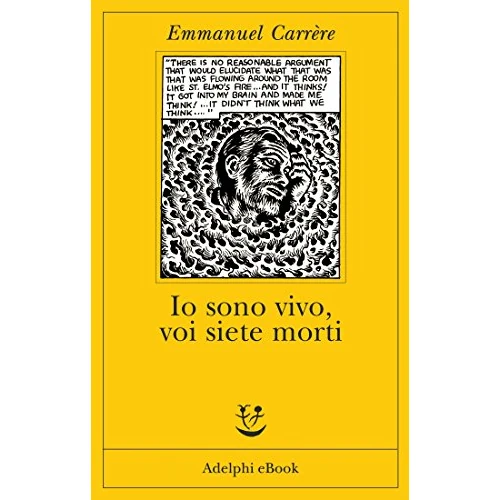 Io sono vivo voi siete morti (Opere di Emmanuel Carrère Vol. 6) (Italian Edition)