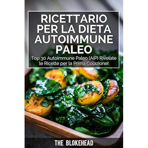 Ricettario per la dieta autoimmune Paleo : Top 30 Autoimmune Paleo (AIP) Rivelate le ricette per la prima colazione! (Italian Edition)