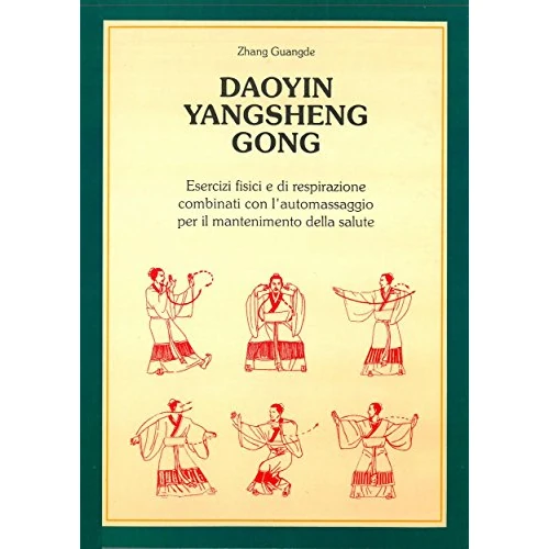 Daoyin YangSheng Gogn: Esercizi fisici ed i respirazione combinati con l'automassaggio per il mantenimento della salute (Acupunctura Vol. 3) (Italian Edition)