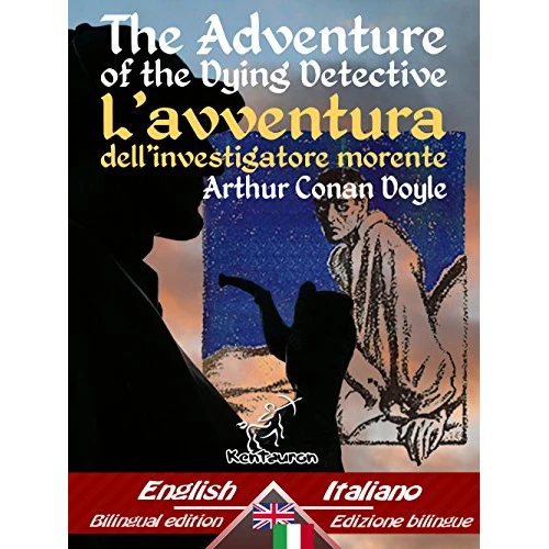 The Adventure of the Dying Detective – L'avventura dell’investigatore morente: Bilingual parallel text - Bilingue con testo a fronte: English-Italian / ... Easy Reader Vol. 50) (Italian Edition)