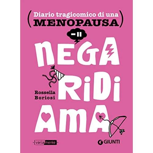 Nega, ridi, ama. Diario tragicomico di una menopausa (Italian Edition)