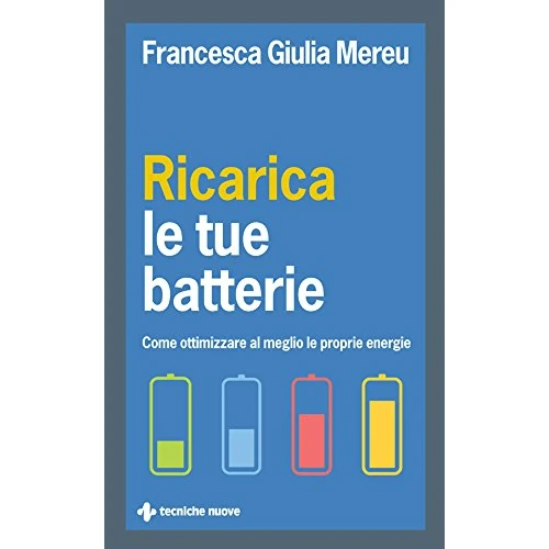 Ricarica le tue batterie: Come ottimizzare al meglio le proprie energie
