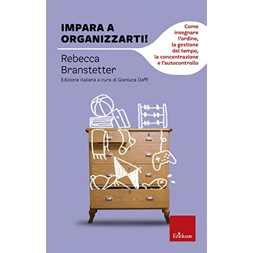 Impara a organizzarti!: Come insegnare l'ordine, la gestione del tempo, la concentrazione e l'autocontrollo (Capire con il cuore) (Italian Edition)
