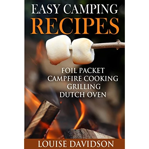 Easy Camping Recipes: Foil Packet – Campfire Cooking – Grilling – Dutch Oven (Camp Cooking) (English Edition)