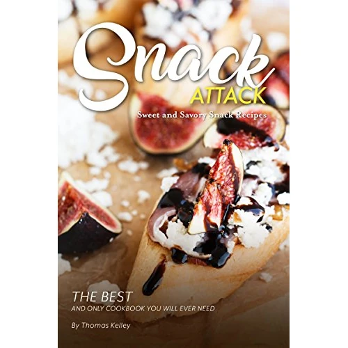 Snack Attack: Sweet and Savory Snack Recipes The Best and Only Cookbook You Will Ever Need (English Edition)
