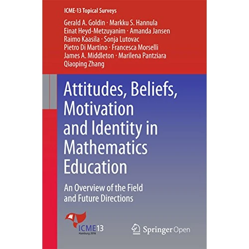 Attitudes, Beliefs, Motivation and Identity in Mathematics Education: An Overview of the Field and Future Directions (ICME-13 Topical Surveys) (English Edition)