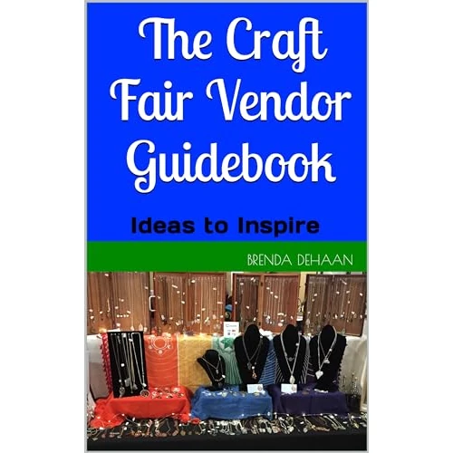 The Craft Fair Vendor Guidebook: Ideas to Inspire