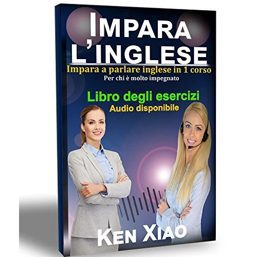 Imparare L'inglese: Impara a parlare inglese in 1 corso Per chi è molto impegnato (English Edition)
