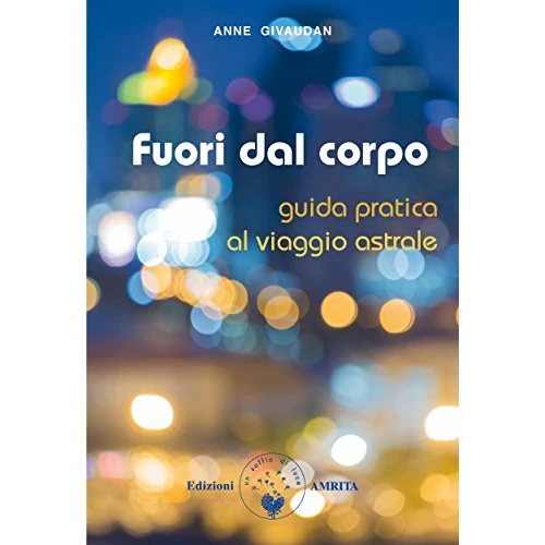 Fuori dal corpo: Guida pratica al viaggio astrale (Italian Edition)