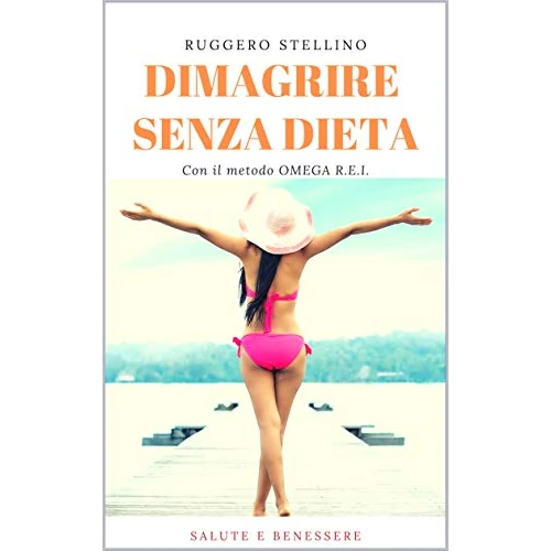 Dimagrire Senza Dieta: Ecco come Dimagrire Velocemente, Senza Dieta, Mangiando anche i Carboidrati, Usando la Tua Mente... (Italian Edition)