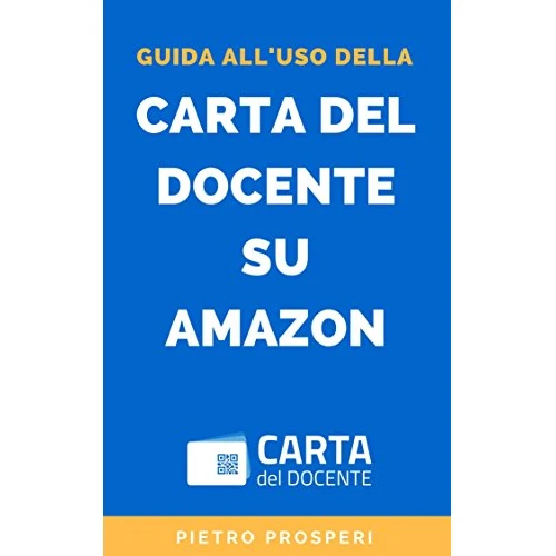 Guida all'uso della Carta del Docente su Amazon: Come convertire il bonus docenti (o il bonus 18app) in codice promozione Amazon e usarlo per acquistare ... Apps for Education) (Italian Edition)
