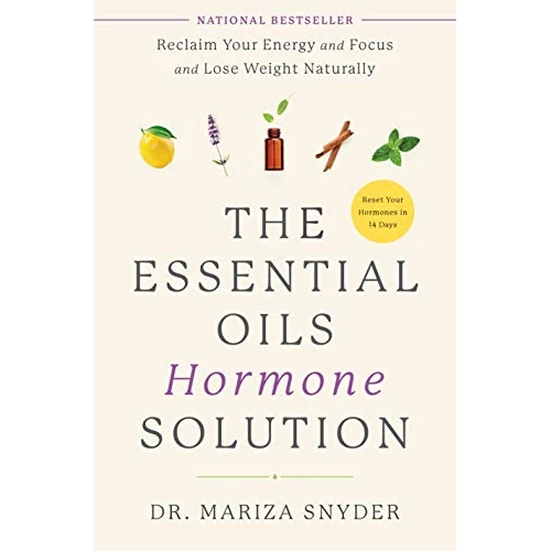 The Essential Oils Hormone Solution: Reclaim Your Energy and Focus and Lose Weight Naturally (English Edition)