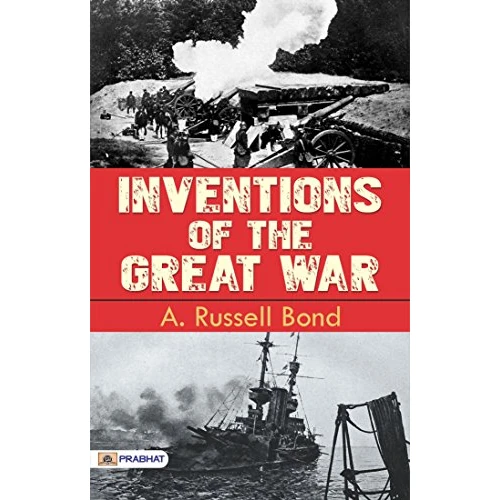 Inventions of the Great War: A. Russell Bond Explores War Innovations (English Edition)