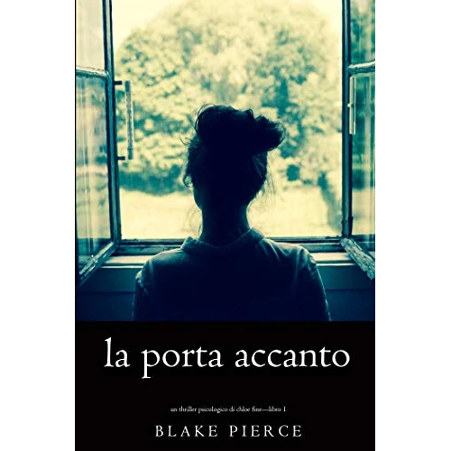 La Porta Accanto (Un Thriller Psicologico di Chloe Fine—Libro 1) (Italian Edition)