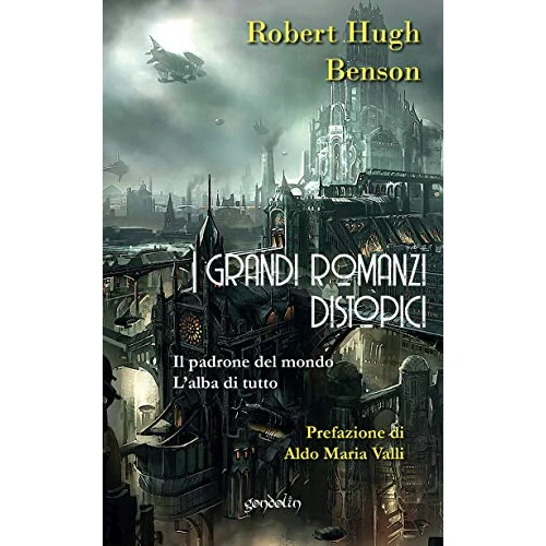 I grandi romanzi distopici: Il padrone del mondo – L’alba di tutto (Italian Edition)