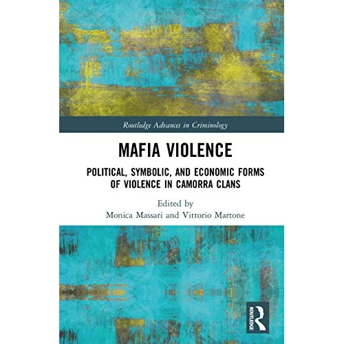 Mafia Violence: Political, Symbolic, and Economic Forms of Violence in Camorra Clans (Routledge Advances in Criminology) (English Edition)