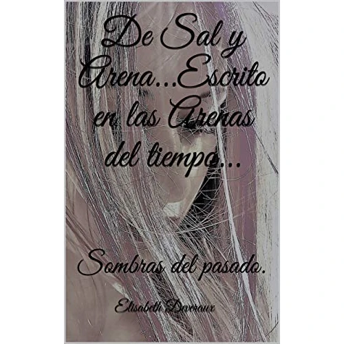 Sombras del pasado.: 2º libro de la trilogía. (De Sal y Arena...Escrito en las arenas del tiempo...)