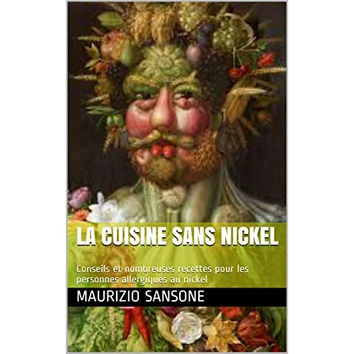 La cuisine sans nickel: Conseils et nombreuses recettes pour les personnes allergiques au nickel (French Edition)