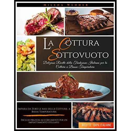 Ricette: La Cottura sottovuoto - Sous Vide - 75 Deliziose ricette della tradizione italiana per la cottura a bassa temperatura - Ricette passo passo ad una nuova tecnica di cottura (Italian Edition)