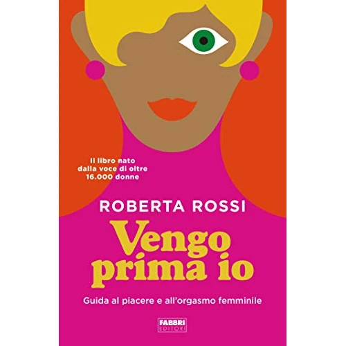 Vengo prima io: Guida al piacere e all'orgasmo femminile (Italian Edition)