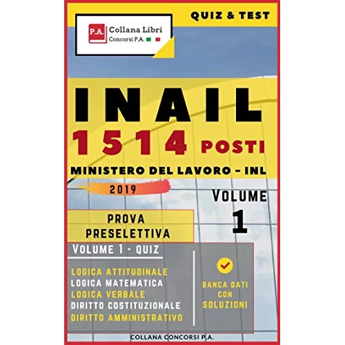 Quiz & Test INAIL 1514 Posti Ministero del Lavoro - INL - Prova Preselettiva 2019: Volume 1 (Concorsi P.A.) (Italian Edition)