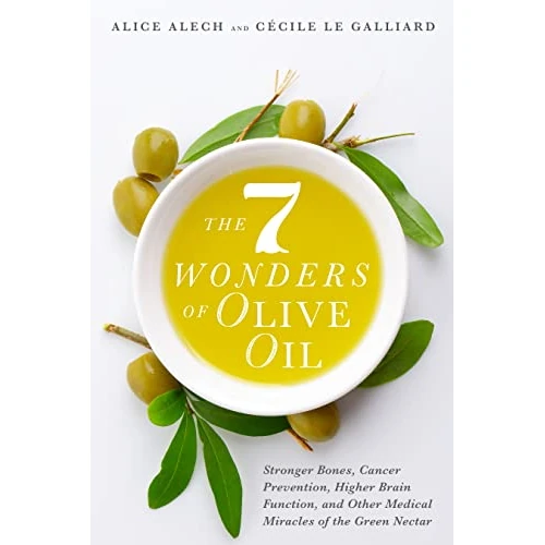The 7 Wonders of Olive Oil: Stronger Bones, Cancer Prevention, Higher Brain Function, and Other Medical Miracles of the Green Nectar (English Edition)