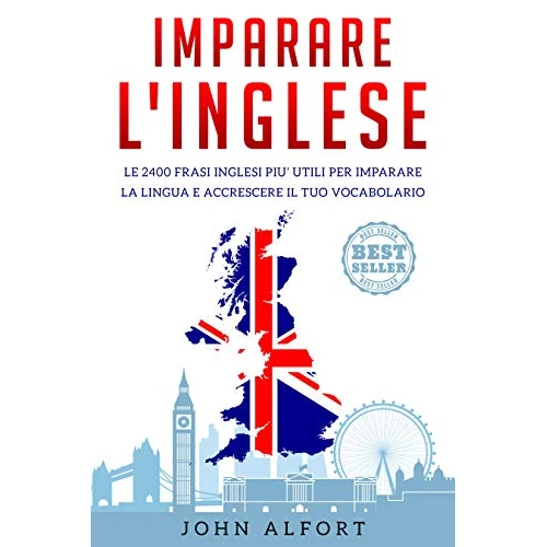 Imparare l'inglese: le 2400 frasi inglesi più utili per imparare la lingua e accrescere il tuo vocabolario (Italian Edition)