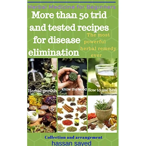 herbal medicine for beginners: More than 50 tried and tested recipes for disease elimination (English Edition)