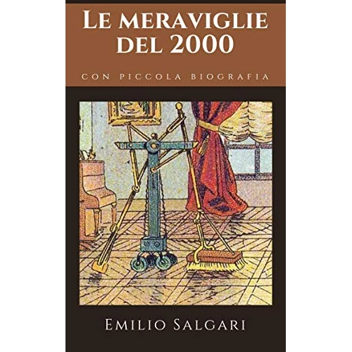 Le meraviglie del 2000: Un romanzo di Proto-fantascienza di Emilio Salgari + Piccola biografia (Classici dimenticati Vol. 79) (Italian Edition)