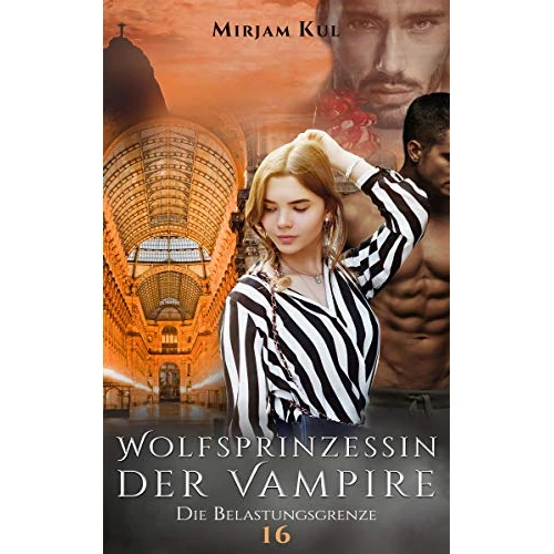 Die Belastungsgrenze (Wolfsprinzessin der Vampire 16)