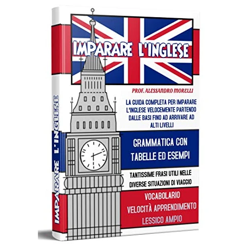 Imparare l'inglese 2.0; La guida completa per imparare l'inglese velocemente partendo dalle basi fino ad arrivare ad alti livelli; grammatica inglese, ... inglese, lessico inglese (Italian Edition)