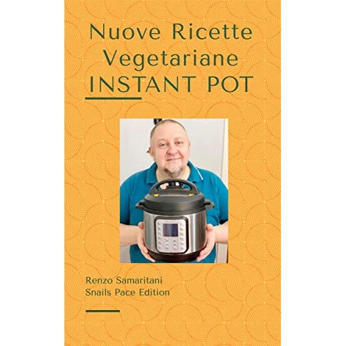 Nuove Ricette Vegetariane: Instant Pot 1 (Ricette2) (Italian Edition)