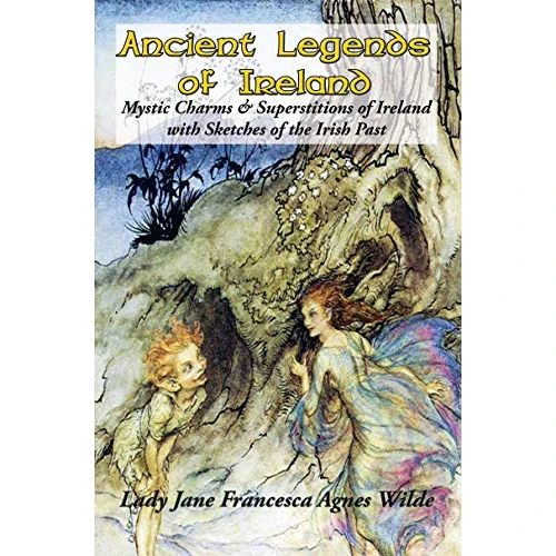 Ancient Legends of Ireland: Mystic Charms & Superstitions of Ireland with Sketches of the Irish Past (English Edition)