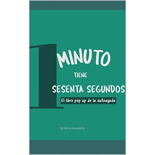 Un minuto tiene 60 segundos : El libro pop up de la auto ayuda (Spanish Edition)