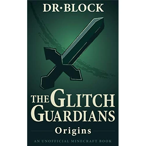 The Glitch Guardians -- Origins: (an unofficial Minecraft book) (Tales of the Glitch Guardians Book 1) (English Edition)
