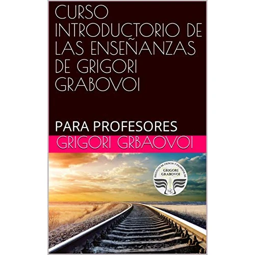 CURSO INTRODUCTORIO DE LAS ENSEÑANZAS DE GRIGORI GRABOVOI: PARA PROFESORES (Spanish Edition)