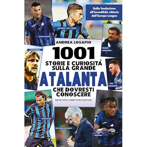 1001 storie e curiosità sulla grande Atalanta che dovresti conoscere (Italian Edition)