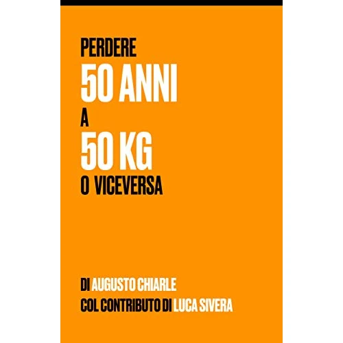 Perdere 50 anni a 50 kg (o viceversa): Dimagrire con (Au)gusto (Italian Edition)