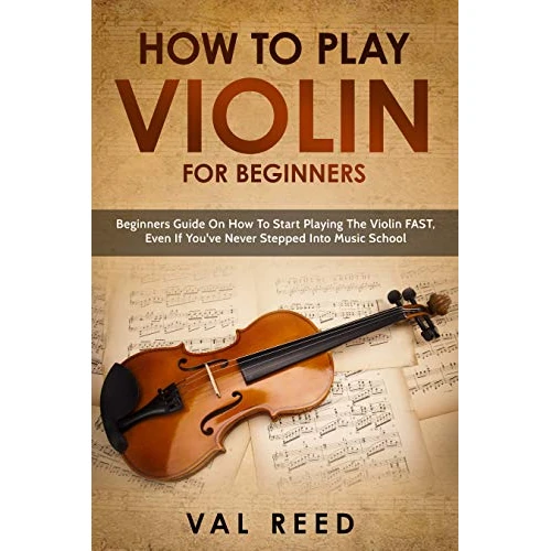 How to Play Violin For Beginners: Beginners Guide on How to Start Playing the Violin Fast, Even If You’ve Never Stepped into Music School (English Edition)