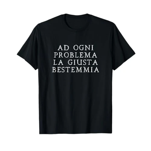 Ad Ogni Problema la Giusta bestemmia Scherzo Divertente Maglietta
