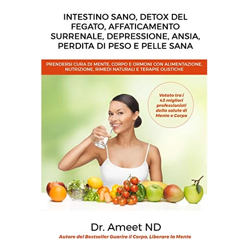 Intestino Sano, Detox Del Fegato, Affaticamento Surrenale, Depressione, Ansia, Perdita di Peso e Pelle Sana: Prendersi Cura di Mente, Corpo e Ormoni con ... e Rimedi Naturali (Italian Edition)