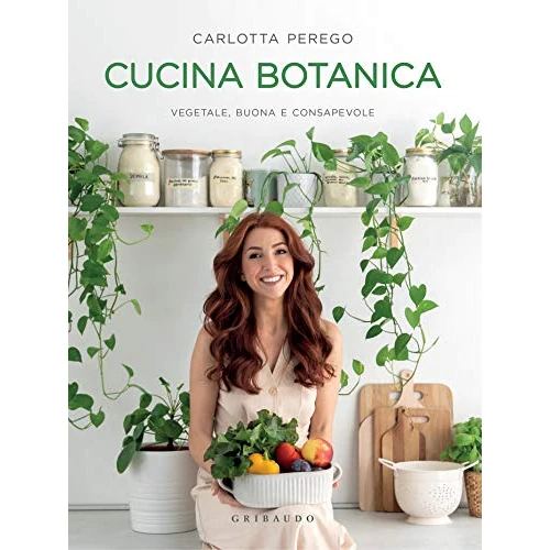 Cucina Botanica: Vegetale, buona e consapevole (Italian Edition)