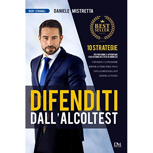 Difenditi dall'alcoltest: 10 strategie per prevenire e affrontare i casi di guida in stato di ebbrezza (Reati stradali Vol. 1) (Italian Edition)