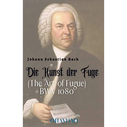 Johann Sebastian Bach – The Art of Fugue, BWV 1080 (Die Kunst der Fuge): Complete Score for Keyboard or Study Use – A Monumental Exploration of Contrapuntal Mastery (English Edition)