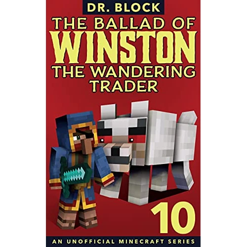 The Ballad of Winston the Wandering Trader, Book 10: (an unofficial Minecraft series)