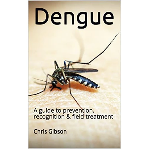 Dengue: A guide to prevention, recognition & field treatment (English Edition)