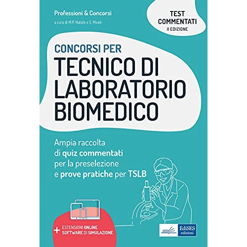 Concorsi per Tecnico di laboratorio biomedico: Ampia raccolta di quiz commentati per la preselezione e prove pratiche per TSLB (Tecnico di laboratorio biomedico) (Italian Edition)