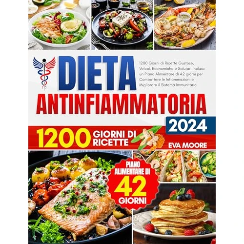 DIETA ANTINFIAMMATORIA: 1200 Giorni di Ricette Gustose, Veloci, Economiche e Salutari incluso un Piano Alimentare di 42 giorni per Combattere le Infiammazioni ... il Sistema Immunitario (Italian Edition)